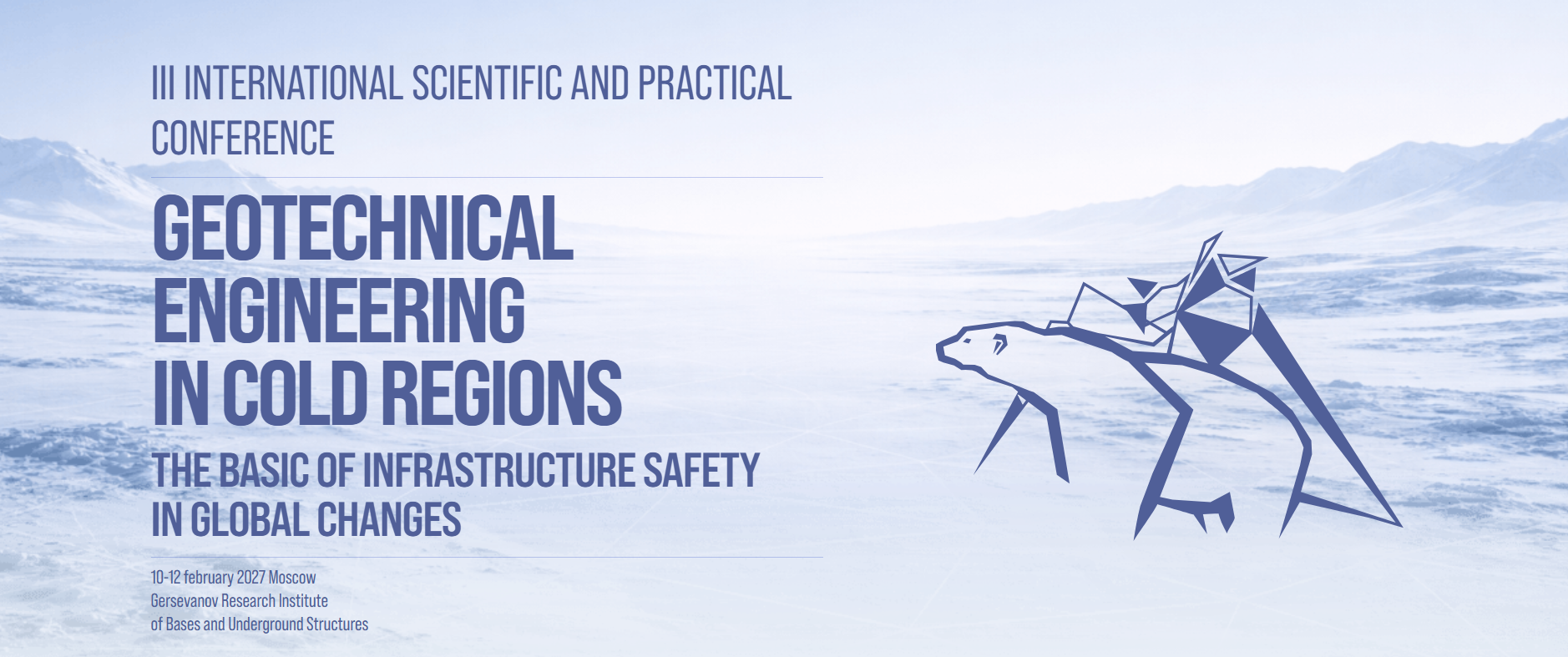 The III International Research and Practical Conference on "Geotechnical Engineering in Cold Regions. The Basis of Infrastructure Safety in Global Changes"